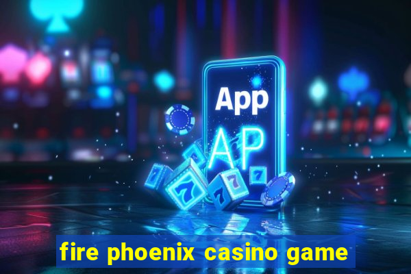 fire phoenix casino game